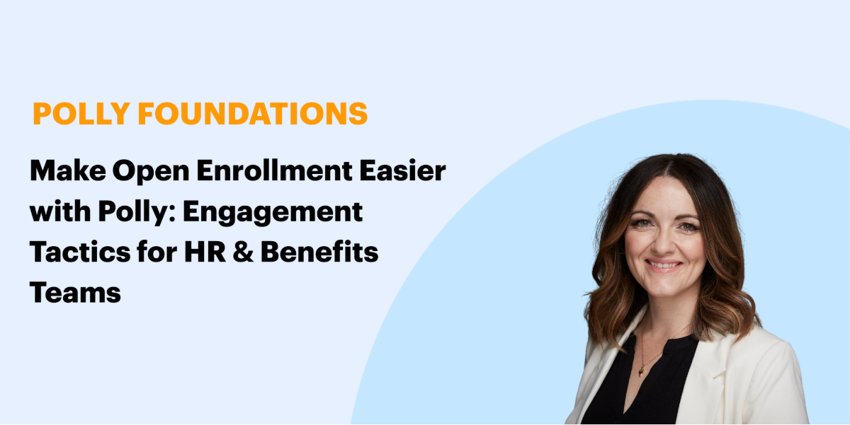 Make Open Enrollment Easier with Polly: Engagement Tactics for HR & Benefits Teams
